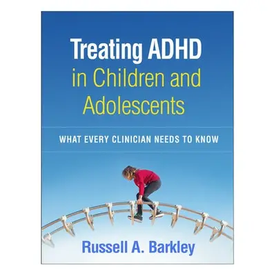 Treating ADHD in Children and Adolescents - Barkley, Russell A. (Virginia Commonwealth Universit