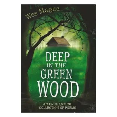 Deep in the Green Wood - Magee, Wes