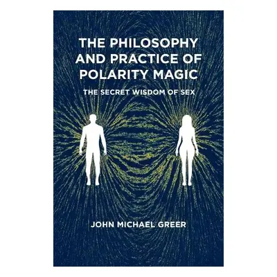 Philosophy and Practice of Polarity Magic - Greer, John Michael