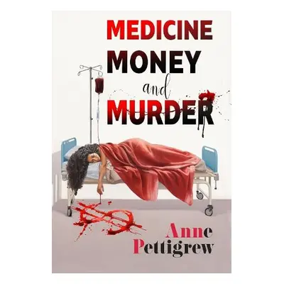 Medicine Money And Murder - Pettigrew, Anne