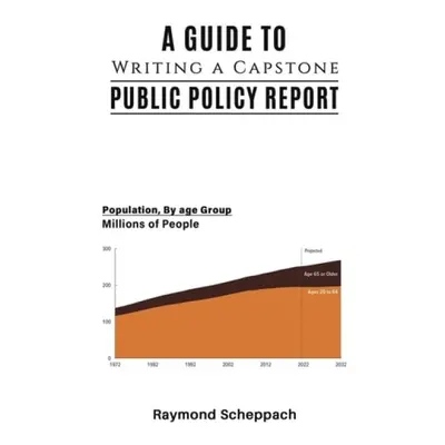 Guide to Writing a Capstone Public Policy Report - Scheppach, Raymond