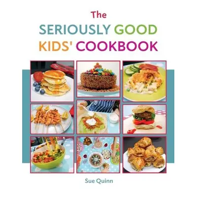 Seriously Good Kids' Cookbook - Quinn, Sue