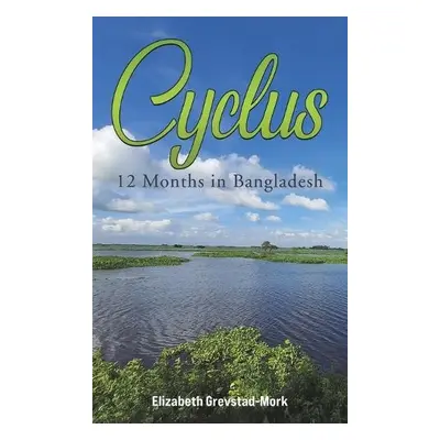 Cyclus - 12 Months in Bangladesh - Grevstad-Mork, Elizabeth