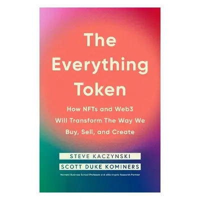 Everything Token - Kaczynski, Steve a Kominers, Scott Duke