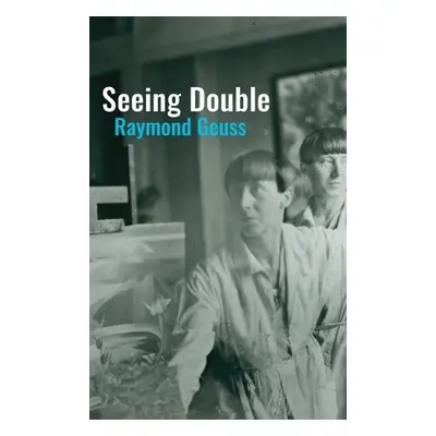 Seeing Double - Geuss, Raymond