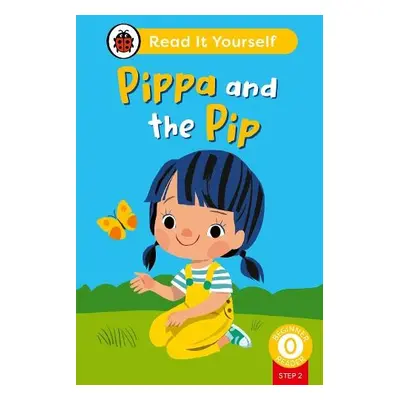 Pippa and the Pip (Phonics Step 2): Read It Yourself - Level 0 Beginner Reader - Ladybird