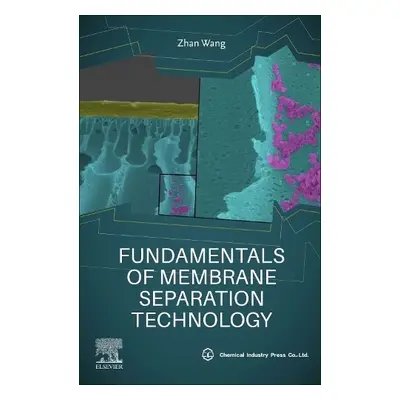 Fundamentals of Membrane Separation Technology - Wang, Zhan (Professor, Beijing University of Te