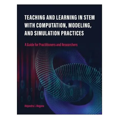 Teaching and Learning in STEM With Computation, Modeling, and Simulation Practices - Magana, Ale