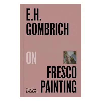 E.H.Gombrich on Fresco Painting - Gombrich, E. H.