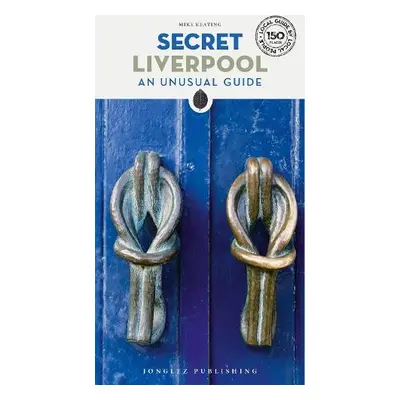 Secret Liverpool Guide - Keating, Mike