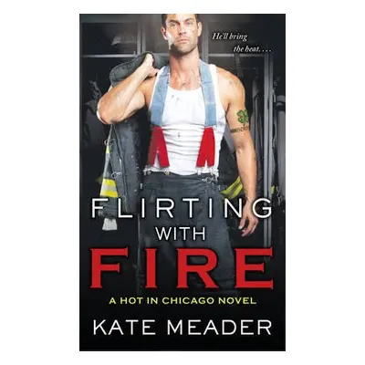 Flirting with Fire - Meader, Kate