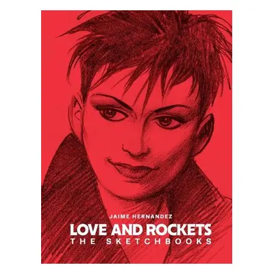 Love and Rockets: The Sketchbooks - Hernandez, Gilbert a Hernandez, Jaime