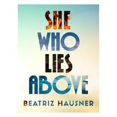 She Who Lies Above - Hausner, Beatriz