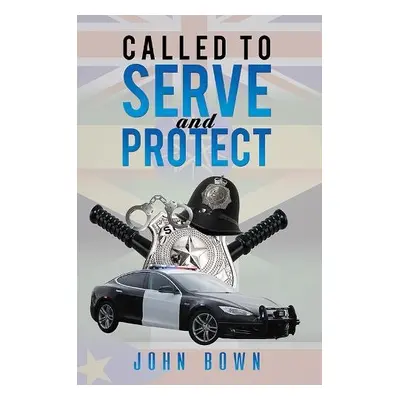 Called to Serve and Protect - Bown, John