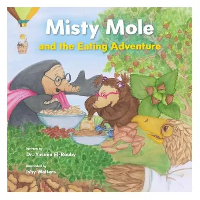 Misty Mole and the Eating Adventure - El-Rouby, Dr Yasmin