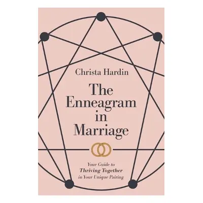 Enneagram in Marriage – Your Guide to Thriving Together in Your Unique Pairing - Hardin, Christa