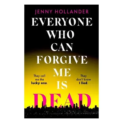 Everyone Who Can Forgive Me is Dead - Hollander, Jenny