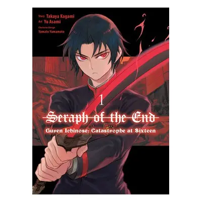 Seraph of the End: Guren Ichinose: Catastrophe at Sixteen (manga) 1 - Kagami, Takaya