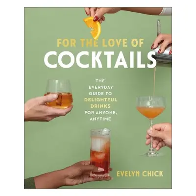 For the Love of Cocktails - Chick, Evelyn