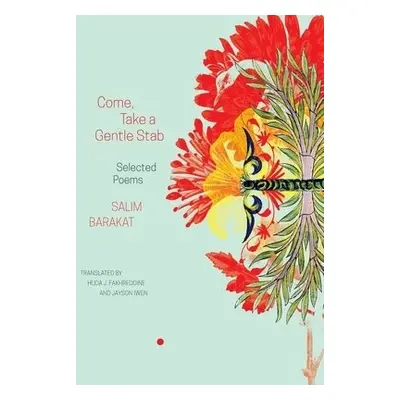 Come, Take a Gentle Stab – Selected Poems - Barakat, Salim a Fakhreddine, Huda J. a Iwen, Jayson