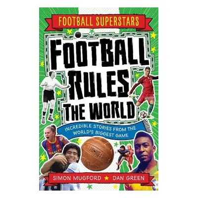 Football Superstars: Football Rules the World - Mugford, Simon