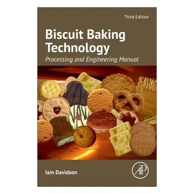 Biscuit Baking Technology - Davidson, Iain (Director, Baker Pacific Ltd., Histon, Cambridge, UK)