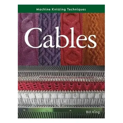 Machine Knitting Techniques: Cables - King, Bill