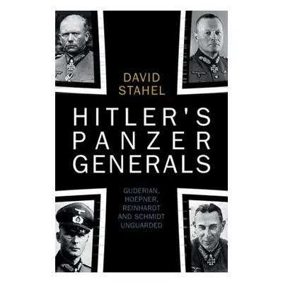 Hitler's Panzer Generals - Stahel, David (University of New South Wales, Canberra)