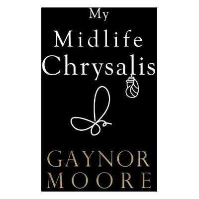 My Midlife Chrysalis - Moore, Gaynor