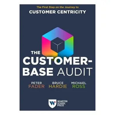 Customer-Base Audit - Fader, Peter a Hardie, Bruce G. S. a Ross, Michael