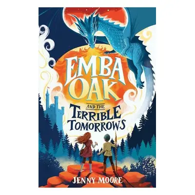 Emba Oak and the Terrible Tomorrows - Moore, Jenny