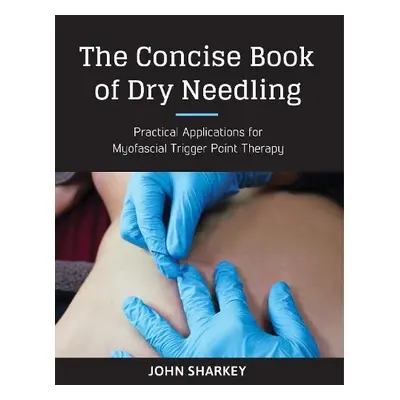 Concise Book of Dry Needling - Sharkey, John