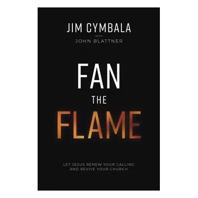 Fan the Flame - Cymbala, Jim a Blattner, John