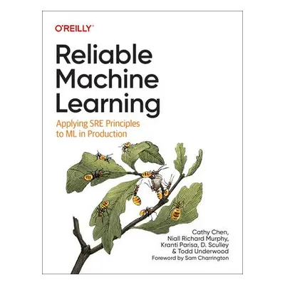 Reliable Machine Learning - Chen, Cathy a Murphy, Niall Richard a Parisa, Kranti a Sculley, D a 