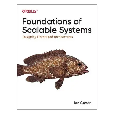 Foundations of Scalable Systems - Gorton, Ian