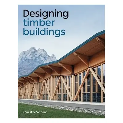 Designing Timber Buildings - Sanna, Fausto