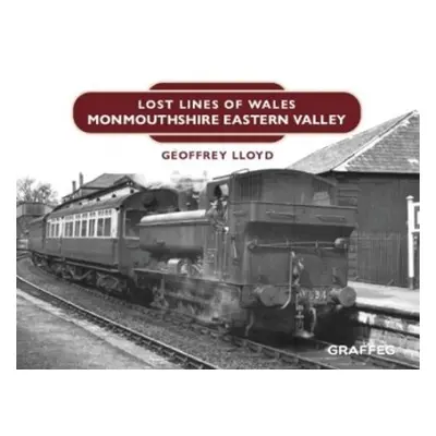 Lost Lines: Monmouthshire Eastern Valley - LLoyd, Geoffrey