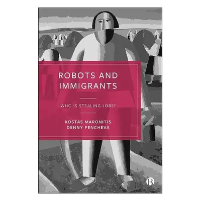 Robots and Immigrants - Maronitis, Kostas (Leeds Trinity University) a Pencheva, Denny (Universi