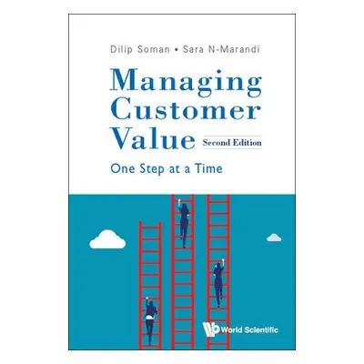 Managing Customer Value: One Step At A Time - Soman, Dilip (Univ Of Toronto, Canada) a N-marandi