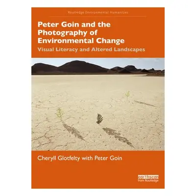 Peter Goin and the Photography of Environmental Change - Glotfelty, Cheryll a Goin, Peter