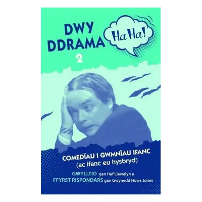 Dwy Ddrama Ha-Ha! - 2 - Llewelyn, Haf a Jones, Gwynedd Huws