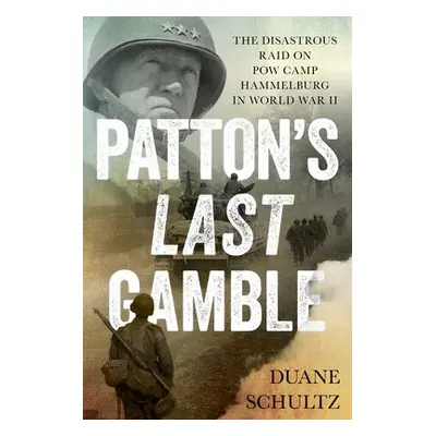 Patton's Last Gamble - Schultz, Duane