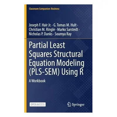 Partial Least Squares Structural Equation Modeling (PLS-SEM) Using R - Hair Jr., Joseph F. a Hul