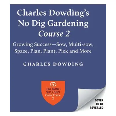 Charles Dowding's Skills For Growing - Dowding, Charles