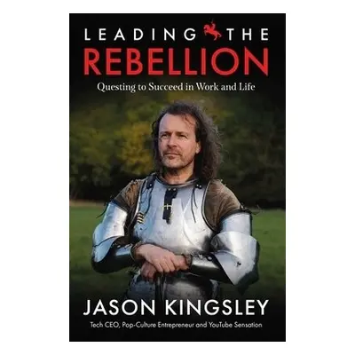 Leading the Rebellion - Kingsley, Jason