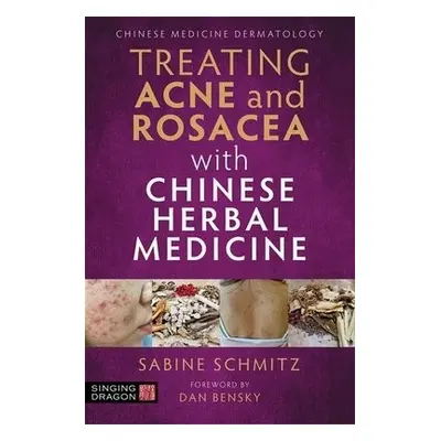 Treating Acne and Rosacea with Chinese Herbal Medicine - Schmitz, Sabine