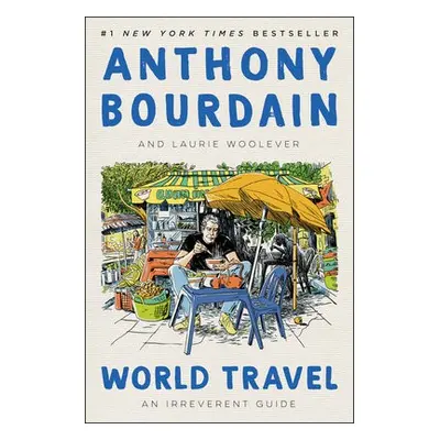 World Travel - Bourdain, Anthony a Woolever, Laurie