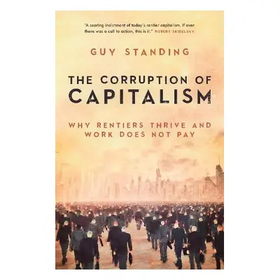 Corruption of Capitalism - Standing, Guy