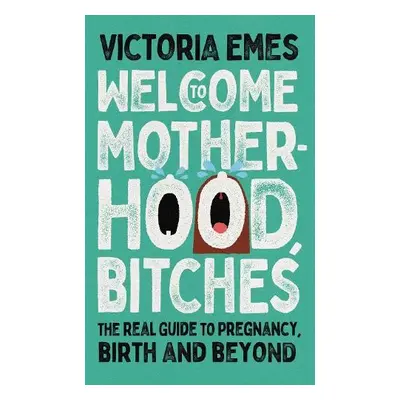 Welcome to Motherhood, Bitches - Emes, Victoria