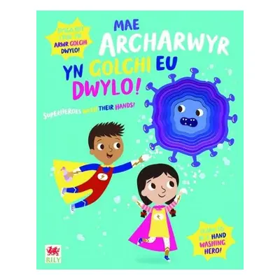 Mae Archarwyr yn Golchi eu Dwylo! / Superheroes Wash Their Hands! - Button, Katie